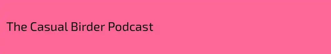 The Casual Birder Podcast